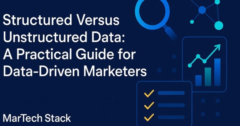 Structured Versus Unstructured Data: A Practical Guide for Data-Driven Marketers